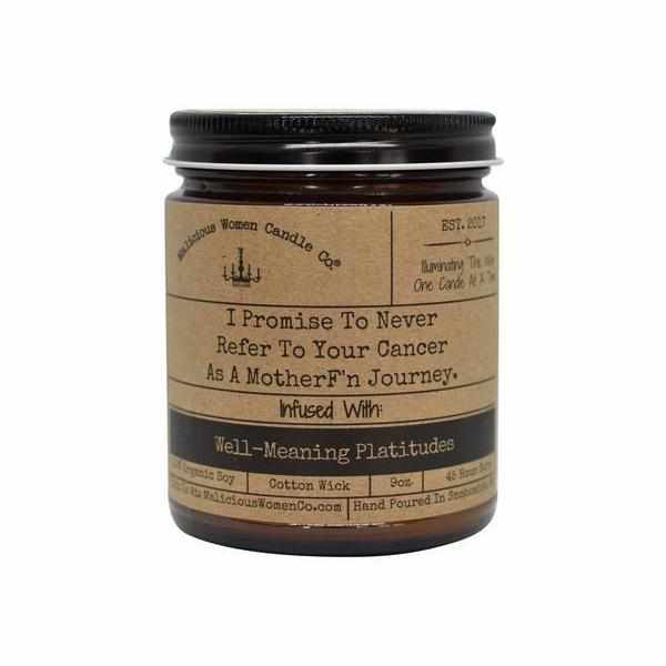 I Promise to Never Refer to Your Cancer as a MotherF'n Journey - Infused with "Well-Meaning Platitudes" / Scent: Shiplap Orchard by Malicious Women Candle Co.