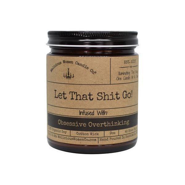 Let That Shit Go - Infused with "Obsessive Overthinking" by Malicious Women Candle Co.