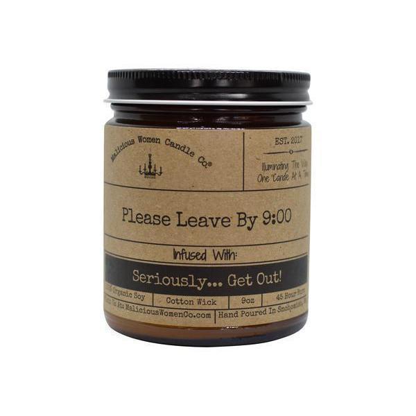 Please Leave By 9:00 - Infused with "Seriously... Get Out!" by Malicious Women Candle Co.