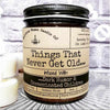 Things That Never Get Old... - Infused with ...Dark Humor & Unvaccinated Children / Scent: Oakmoss & Amber by Malicious Women Candle Co.